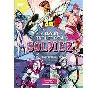 A Day In the Life of a Warrior: Travel Through Time With the Soldiers of History