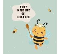 A Day In The Life Of Bella Bee