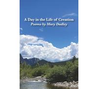 A Day in the Life of Creation: Poems by Mary Dudley