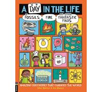 A Day in the Life of Fossils, Fire and Other Fantastic Finds: Amazing Discoveries That Changed the World