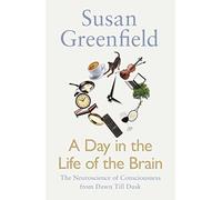 A Day in the Life of the Brain: The Neuroscience of Consciousness from Dawn Till Dusk
