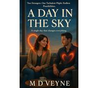 A Day in the Sky: Two Strangers. One Turbulent Flight. Endless Possibilities