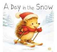 A Day in the Snow: Snow, Sledding, Skiing & Winter Fun - Little Hedgehog’s Mountain Adventure with Friends | Cozy Picture Book for Kids Ages 3-6, Winter Vacation Story