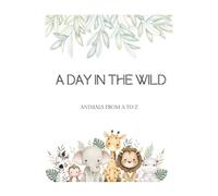 A DAY IN THE WILD: ANIMALS A-Z