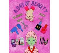 A Day of Beauty Coloring Book Ages 4-8: Nails, makeup, hair, spa, facials - Easy and cute coloring pages for girls with NO back-side images