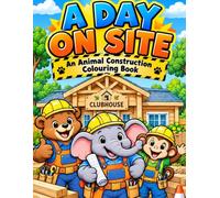 A Day on Site: Animal Construction Colouring Book.