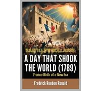 A DAY THAT SHOOK THE WORLD (1789): Bastille's Collapse: France Birth of a New Era