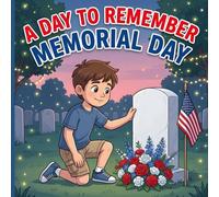 A Day to Remember Memorial Day: A Memorial Day Picture Book for Kids About Heroes, Gratitude, and the Meaning of Freedom