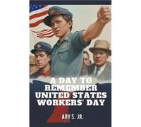 A Day to Remember United States Workers Day - S. Ary Jr. - Draft2Digital - Livre en Anglais S. Ary Jr.S. Ary Jr. (Auteur)