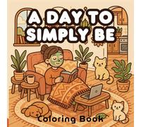 A Day to Simply Be Coloring Book: A Celebration of Restful Days, Self-Care, and Home Life