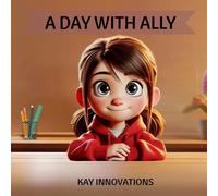 "A DAY WITH ALLY". An animated, Pixar- style storybook.: A bright and simple story with fun illustrations, perfect for children ages 4-6 years.