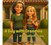 A Day with Grandma - A Hawaiian Princess: A Beautiful Children's Story About Confidence, Friendship, and Staying True