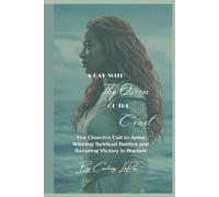 A Day With The Queen of The Coast: The Church's Call to Arms - Winning Spiritual Battles and Securing Victory in Warfare