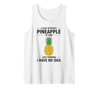 A Day Without Anineapple is Like Just Kidding I Have No Idea Débardeur