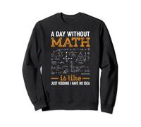 A Day Without Math Student Mathéaticien amateur de mathématiques Sweatshirt