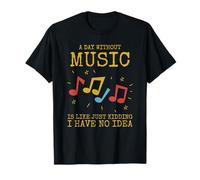 A Day Without Music is Like... Just Kidding T-Shirt
