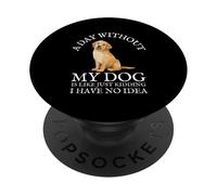 A Day Without My Dog is Like... Just Kidding PopSockets PopGrip Adhésif
