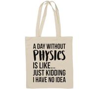 A Day Without Physics is Like Just Kidding I Have No Idea Sac fourre-tout en coton naturel Blanc