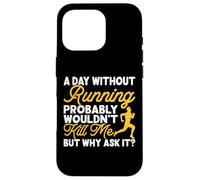 A Day Without Running Probably Wouldn't Kill Me But Why Ask Coque pour iPhone 16 Pro