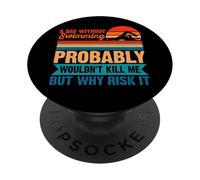 A Day Without Swimming Probably Wouldn't Kill Me - Swimmer PopSockets PopGrip Adhésif