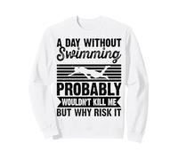A Day Without Swimming Probably Wouldn't Kill Me - Swimmer Sweatshirt
