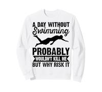A Day Without Swimming Probably Wouldn't Kill Me - Swimmer Sweatshirt