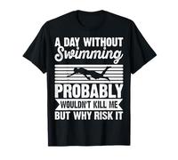 A Day Without Swimming Probably Wouldn't Kill Me - Swimmer T-Shirt