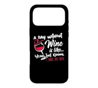A Day Without Wine is Like Just Kidding - Wine Drinker Funny Coque pour iPhone 17 Pro Max
