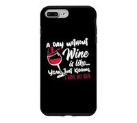 A Day Without Wine is Like Just Kidding - Wine Drinker Funny Coque pour iPhone 7 Plus/8 Plus