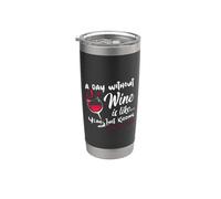 A Day Without Wine Is Like Just Kidding - Wine Drinker Funny Gobelet isotherme en acier inoxydable double paroi