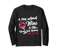 A Day Without Wine is Like Just Kidding - Wine Drinker Funny Manche Longue
