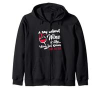 A Day Without Wine is Like Just Kidding - Wine Drinker Funny Sweat à Capuche