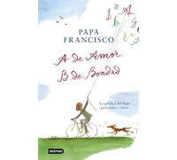 A de amor, B de bondad: La palabra del Papa para niñas y niños