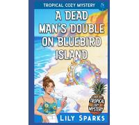 A Dead Man’s Double on Bluebird Island: Tropical Cozy Mystery