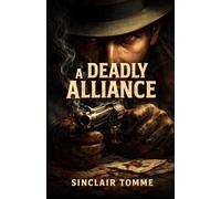 A Deadly Alliance: Obsession, Deception & Betrayal: A Descent into Madness in Late 19th Century South America & New York City.