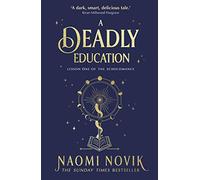 A Deadly Education: A TikTok sensation and Sunday Times bestselling dark academia fantasy