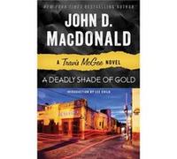 A Deadly Shade of Gold A Travis McGee Novel by John D MacDonald & Introduction by Lee Child John D MacDonald Introduction by Lee Child (Auteur)