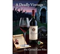A Deadly Vintage (Wine & Murder): Cosy Mystery Series (The Curious Case Files Book 3)