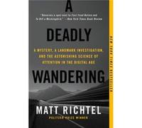 A Deadly Wandering: A Mystery, A Landmark Investigation, And The Astonishing Science Of Attention In The Digital Age (Paperback) Matt Richtel, (Auteur)