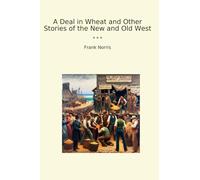 A Deal in Wheat and Other Stories of the New and Old West