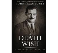 A Death Wish: A Biographical Novel of Ernest Hemingway