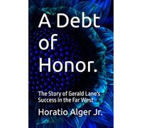 A Debt of Honor.: The Story of Gerald Lane's Success in the Far West