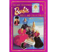 A Decade of Barbie Dolls and Collectibles 1981-1991: Identification & Values