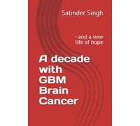 A decade with GBM Brain Cancer: - and a new life of hope