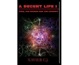 A Decent Life I: Time, The Broken and The Corrupt