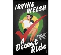 A Decent Ride by Irvine Welsh Inconnu (Auteur)