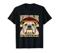A décidé Que Bulldog Mind n'avait Rien changé T-Shirt