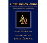 A Declension Guide To The Textus Receptus Greek New Testament Underlying The King James Version, Second Edition, Volume Two Acts To Revelation