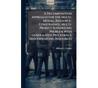 A Decomposition Approach for the Multi-Modal, Resource-Constrained, Multi-Project Scheduling Problem With Generalized Precedence and Expediting Resources