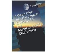 A Deep Dive Into The Jewish Calendar For The Mathematically Challenged